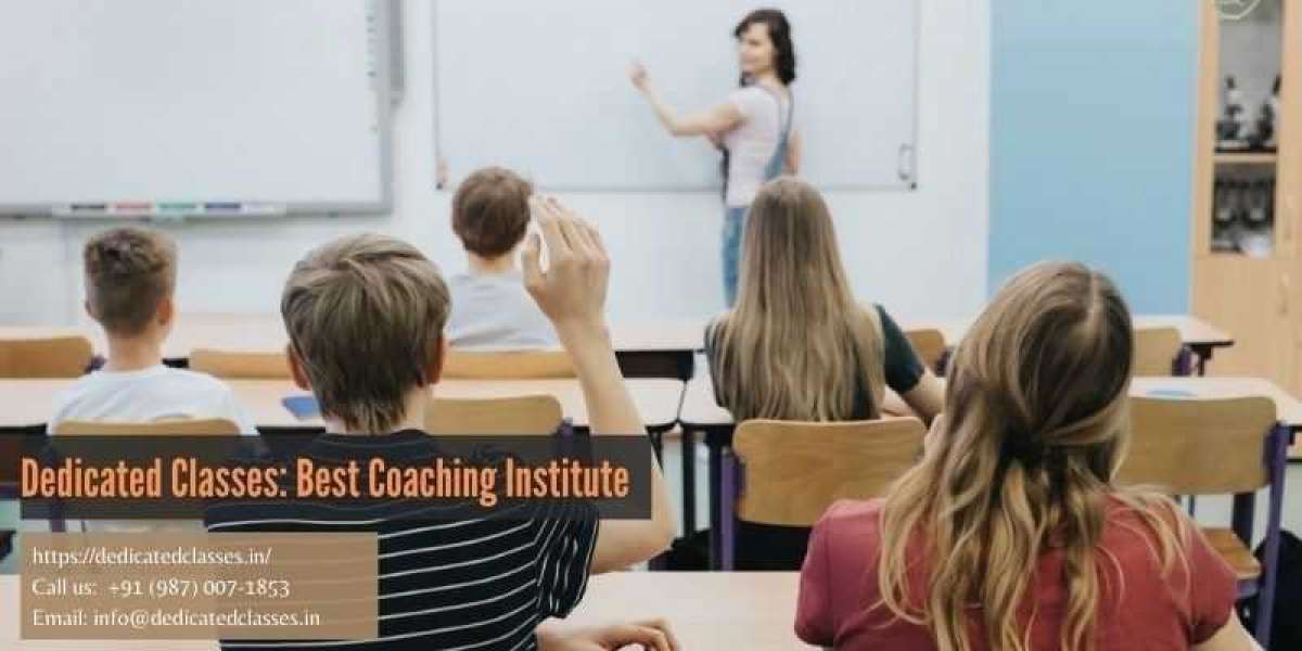 REASONS THAT MAKE DEDICATED CLASSES THE BEST COACHING INSTITUTE