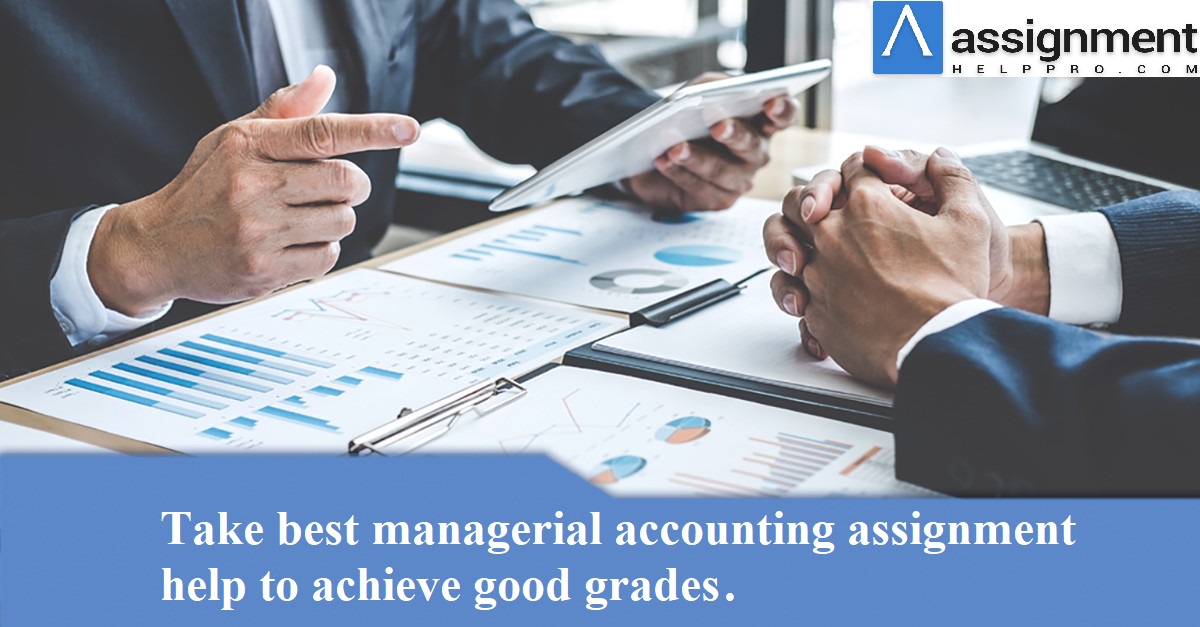 Take best managerial accounting assignment help to achieve good grades. – Assignment help pro