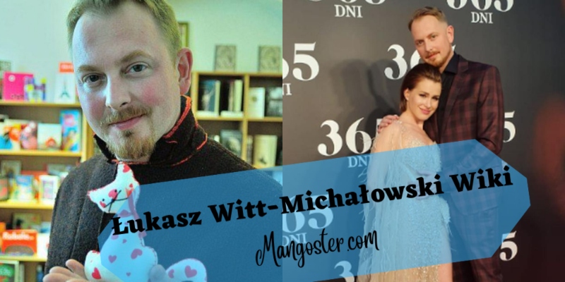 Łukasz Witt-Michałowski Wiki, Biography, Age, Height, Girlfriend, Net Worth and More - Mangoster – Business, LifeStyle, Health, Tech, Bio, Career