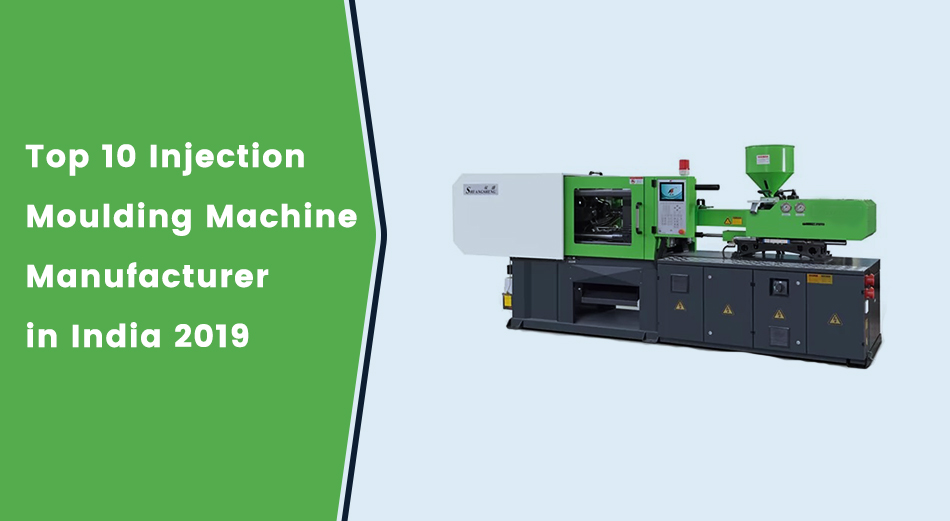 Find Here top 10 Injection Moulding Machine Manufacturers India