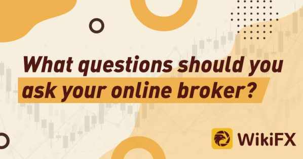 What questions should you ask your online broker? - Wikifx