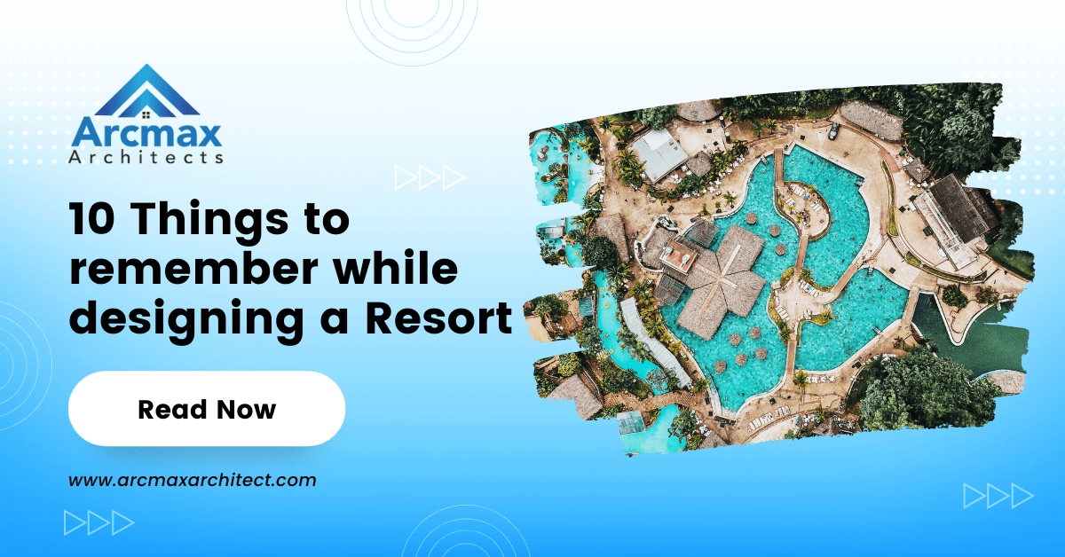 10 Things to Remember while Designing a Resort