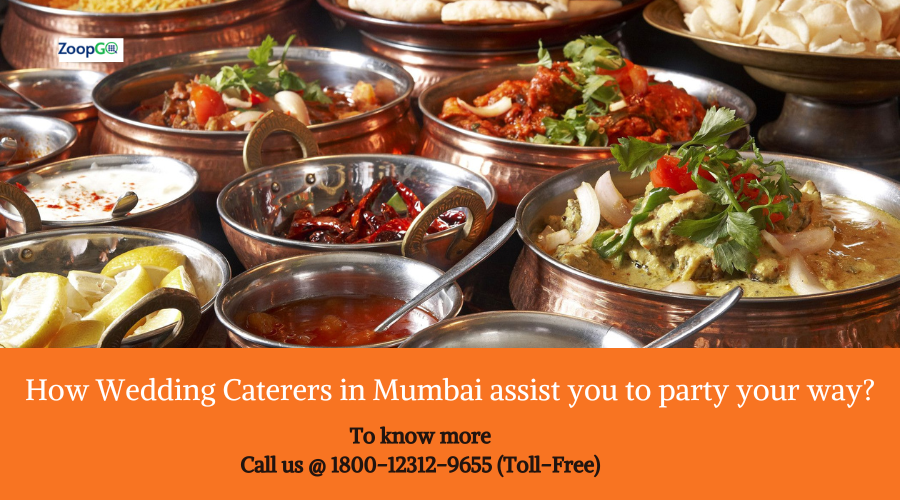 How Wedding Caterers in Mumbai assist you to party your way?