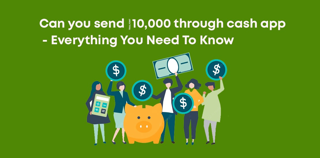 Can you send $10,000 through cash app - Everything You Need To Know