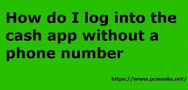 How Do I Log Into The Cash App Without A Phone Number?