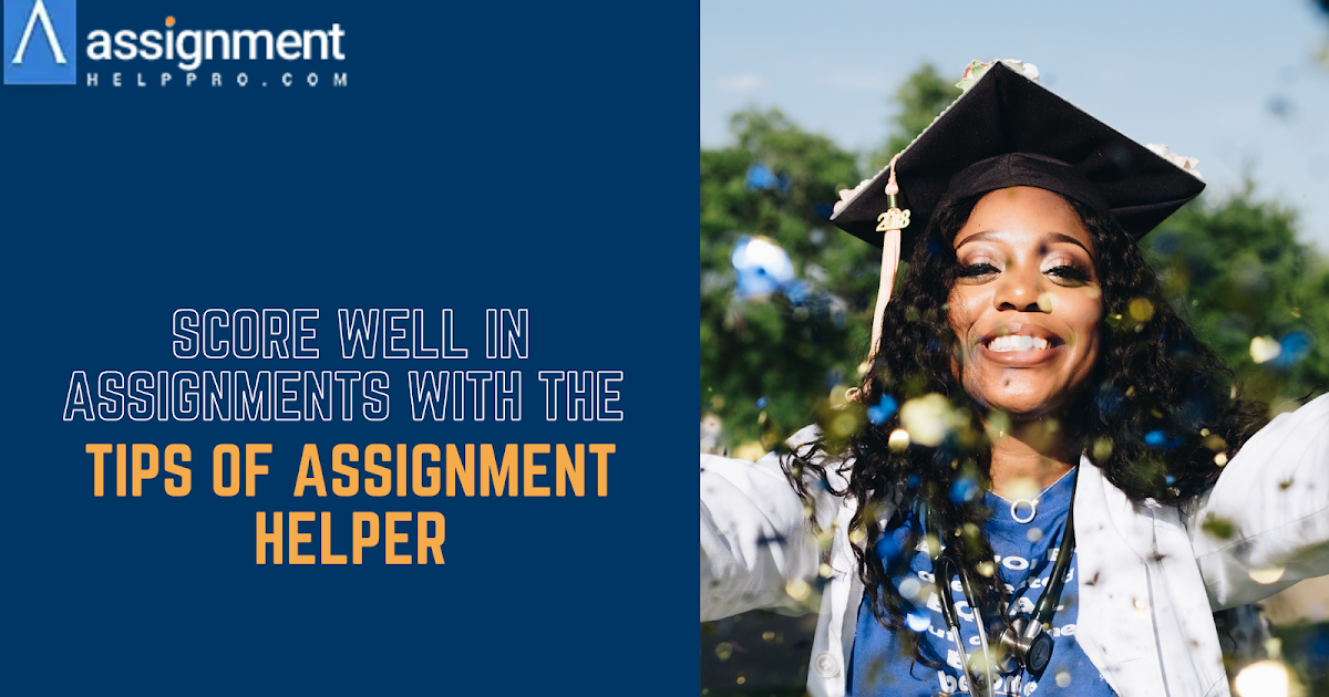 Score Well In Assignments with the Tips of Assignment Helper