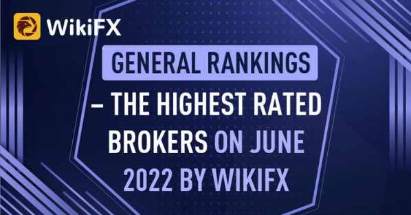 GENERAL RANKINGS – THE HIGHEST RATED BROKERS ON JUNE 2022 BY WIKIFX - Wikifx