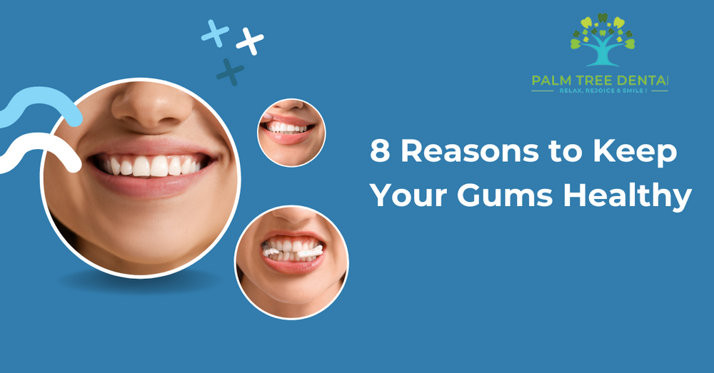 8 Reasons to Keep Your Gums Healthy