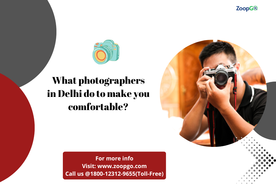 What photographers in Delhi do to make you comfortable?