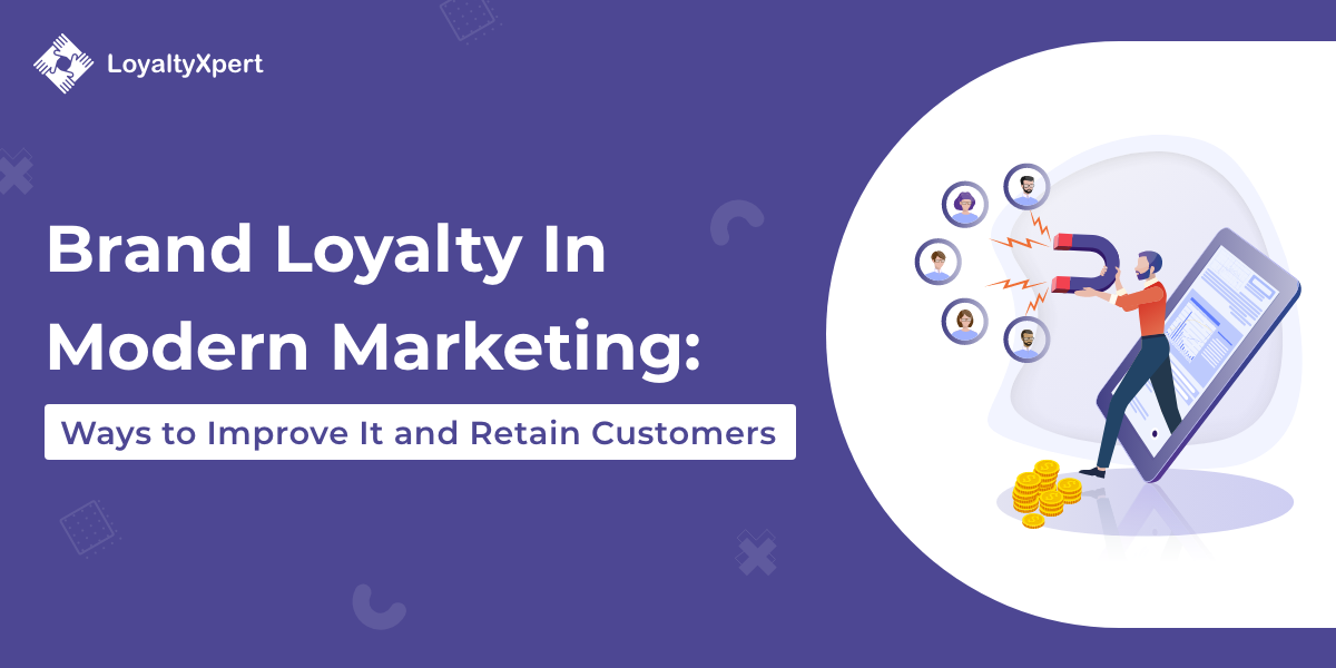 Brand Loyalty In Modern Marketing: Ways to Improve It and Retain Customers - LoyaltyXpert
