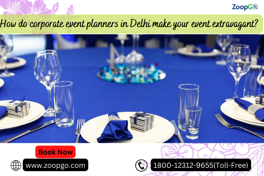 How do corporate event planners in Delhi make your event extravagant?