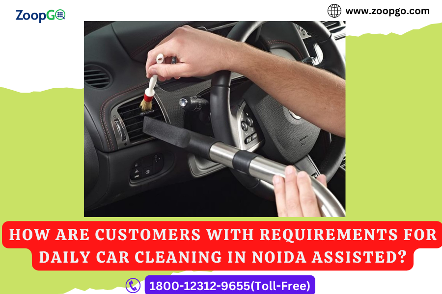 How are customers with requirements for daily Car Cleaning in Noida assisted?