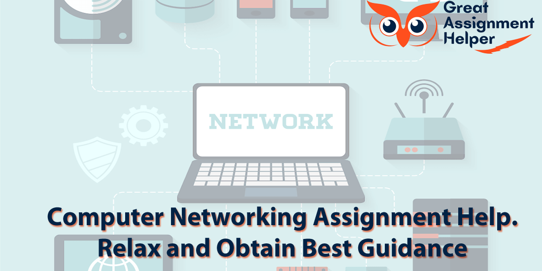 Computer Networking Assignment Help: Relax and Obtain Best Guidance