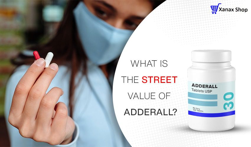 What is the Street value of Adderall 30mg | Xanaxshop
