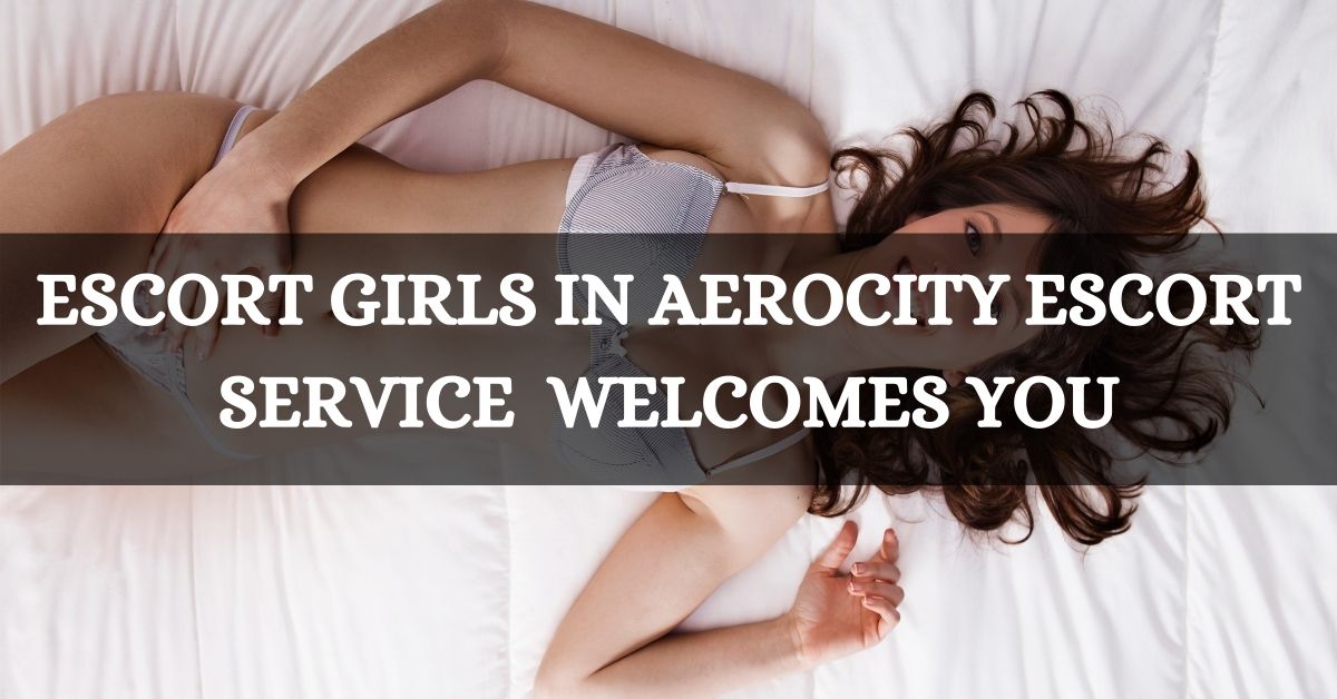 Escort Service in Aerocity | Hire Top Class Aerocity Escort Services