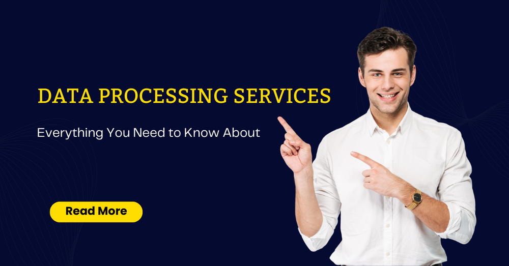 Everything You Need to Know About Data processing services