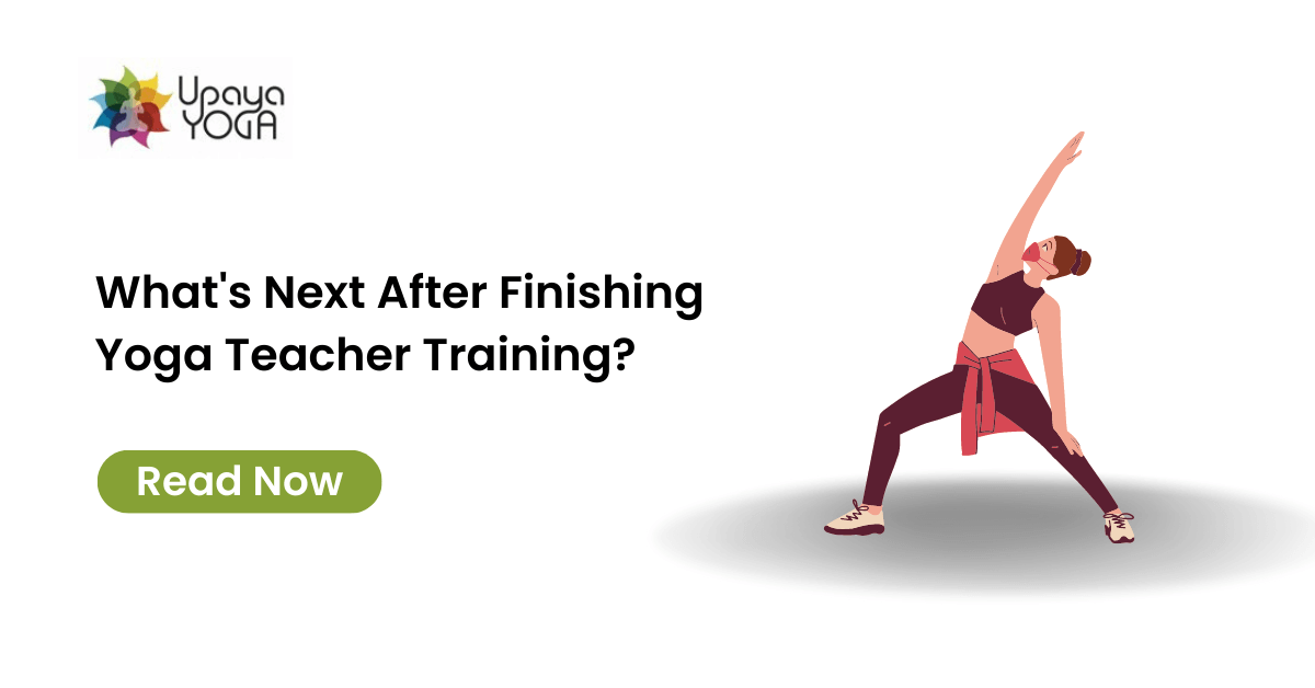 What's Next After Finishing Yoga Teacher Training? - Upaya Yoga