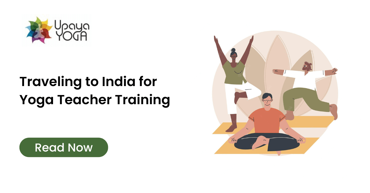Traveling to India for Yoga Teacher Training - Upaya Yoga