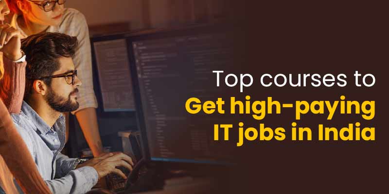 Top Courses to Get High-Paying IT Jobs in India | Most Demanding Jobs in India