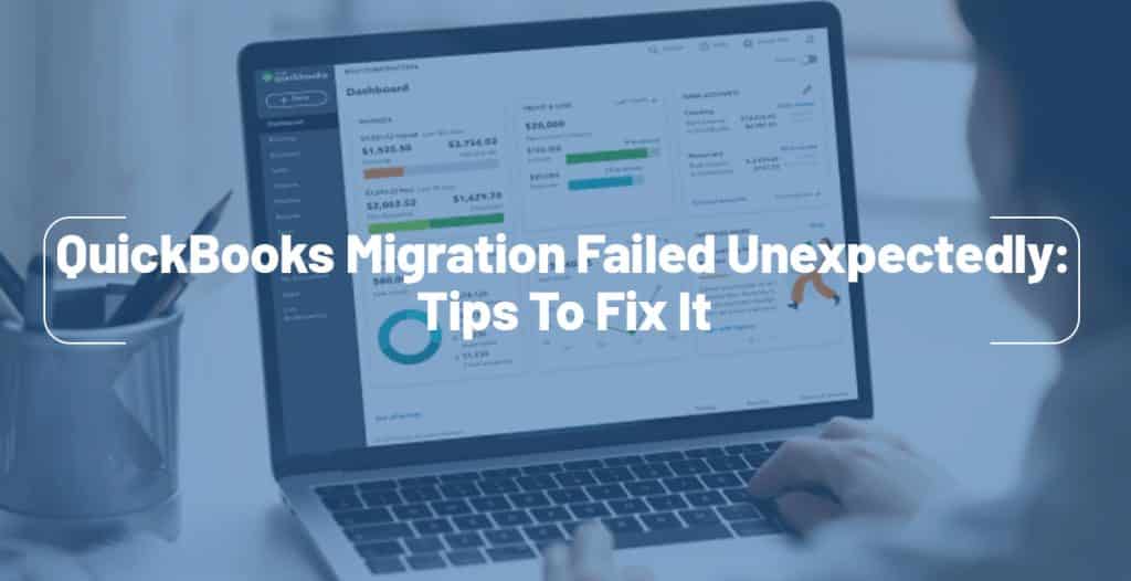 - How to fix the “QuickBooks migration failed unexpectedly” error?