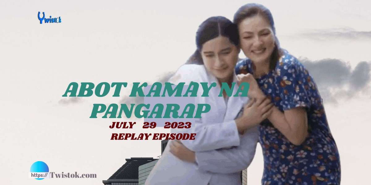 ABOT KAMAY NA PANGARAP JULY 29 2023 REPLAY EPISODE