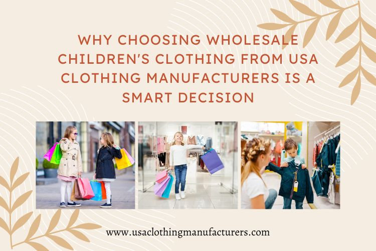 Why Choosing Wholesale Children's Clothing from USA Clothing Manufacturers is a Smart Decision