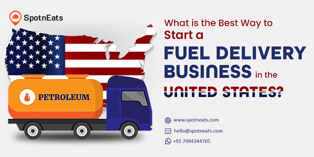 What is the Best Way to Start a Fuel Delivery Business in the United States? - SpotnEats
