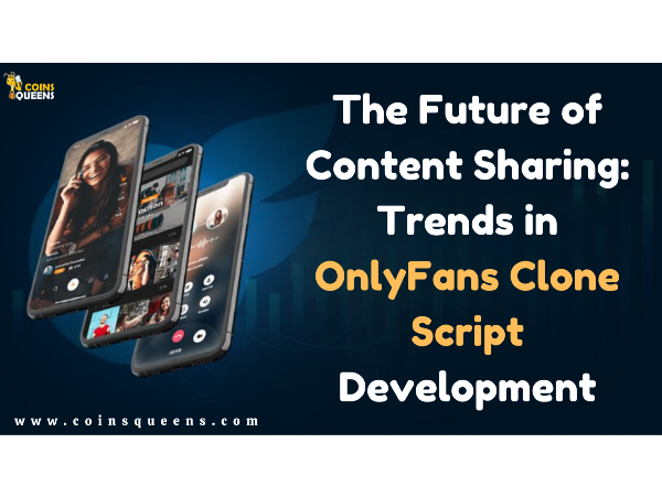 The Future of Content Sharing: Trends in OnlyFans Clone Script Development