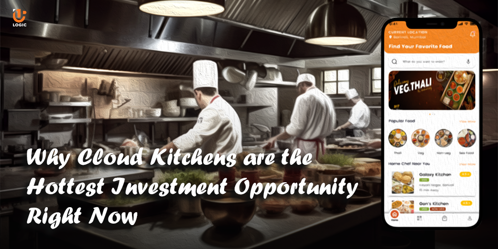 Why Cloud Kitchens are the Hottest Investment Opportunity Right Now - Uplogic Technologies