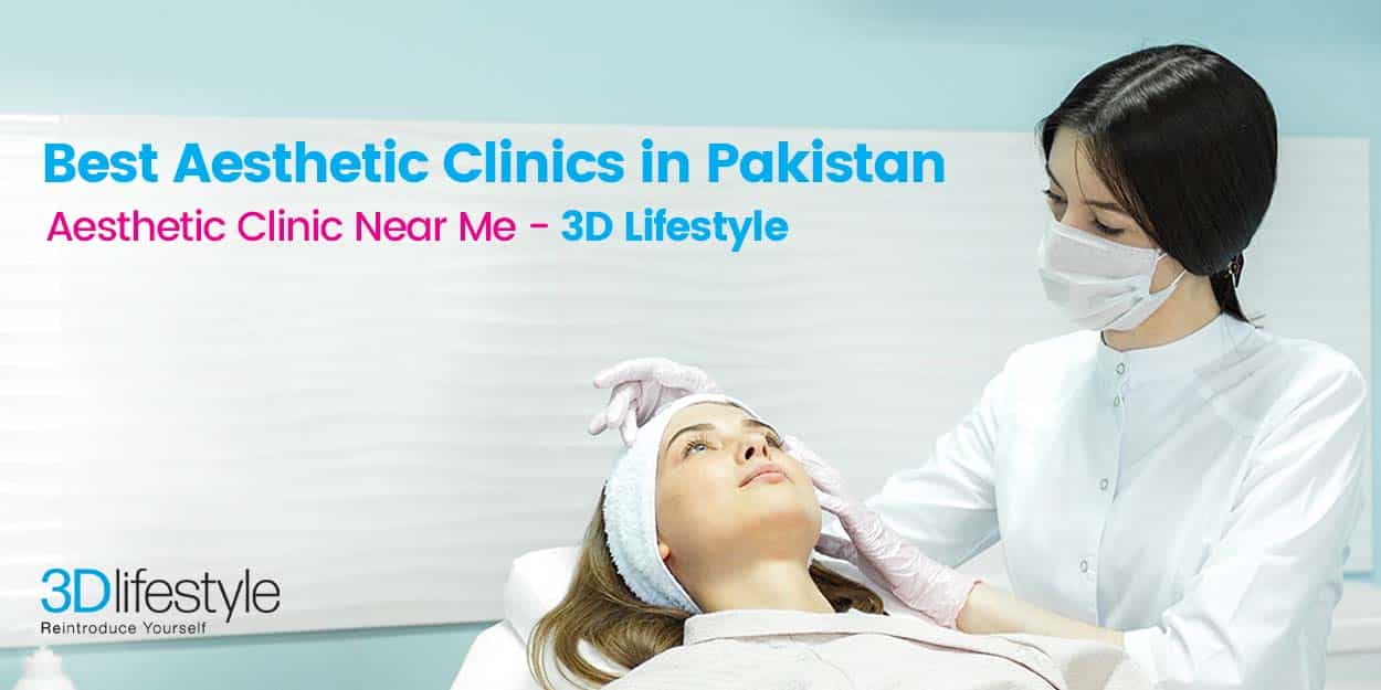 UK’s #1 Best Aesthetic Clinic in Pakistan - Aesthetic Clinic Near Me - 3D Lifestyle 3D Lifestyle PK