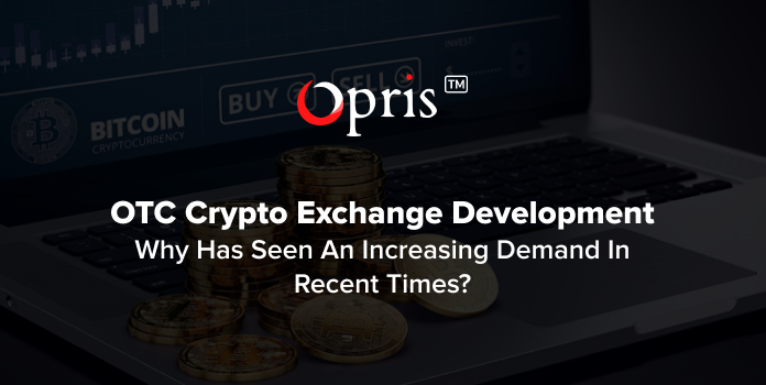 Why OTC crypto exchange demand is increasing in recent times?
