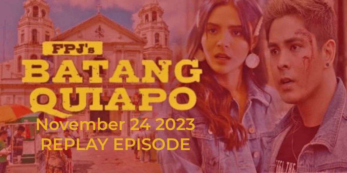 BATANG QUIAPO NOVEMBER 24 2023 REPLAY EPISODE with synopsis and cast