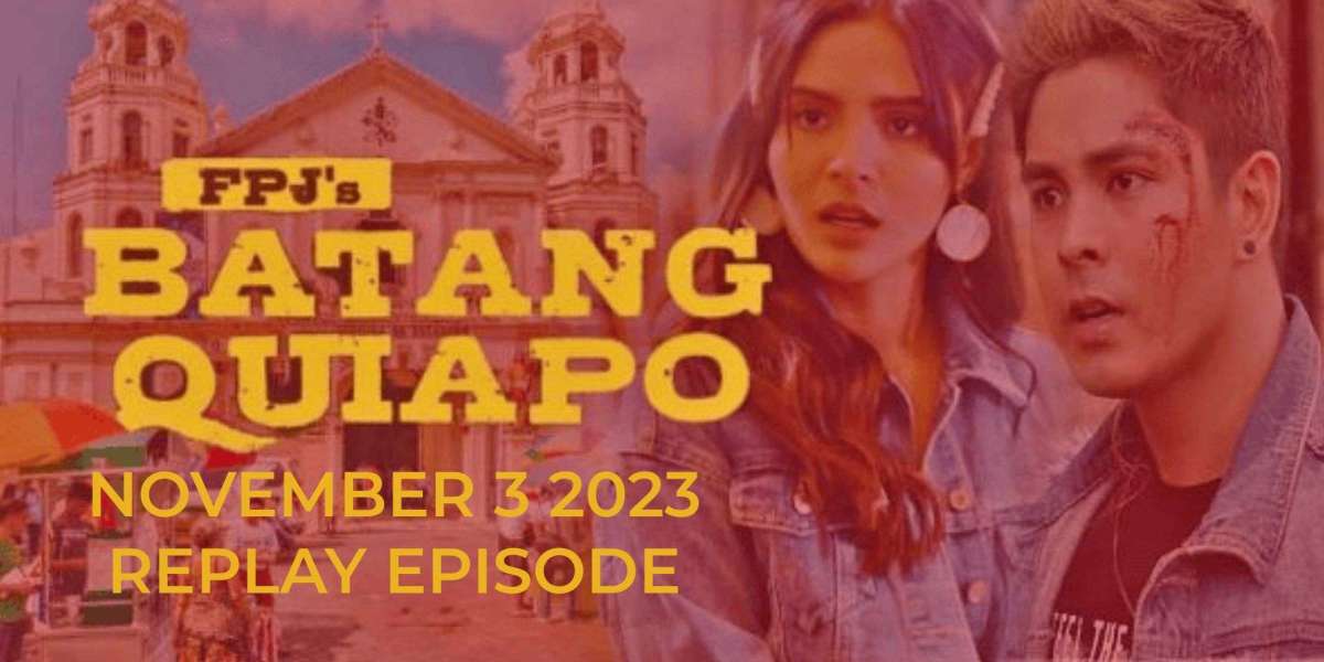 BATANG QUIAPO NOVEMBER 3 2023 REPLAY EPISODE.