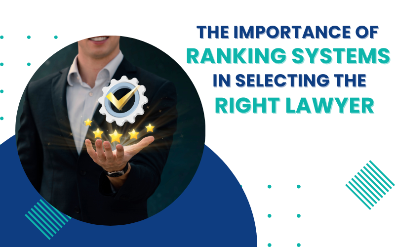 The Importance of Ranking Systems in Selecting the Right Lawyer