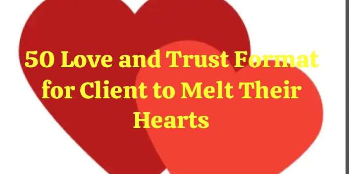 50 Love and Trust Format for Client to Melt Their Hearts
