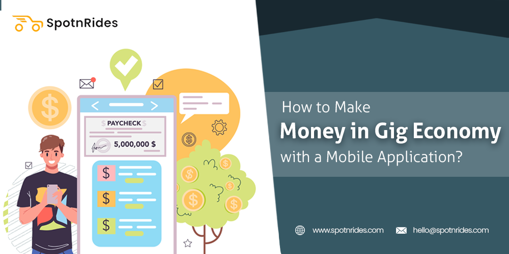 How to Make Money in Gig Economy with a Mobile Application? - SpotnRides
