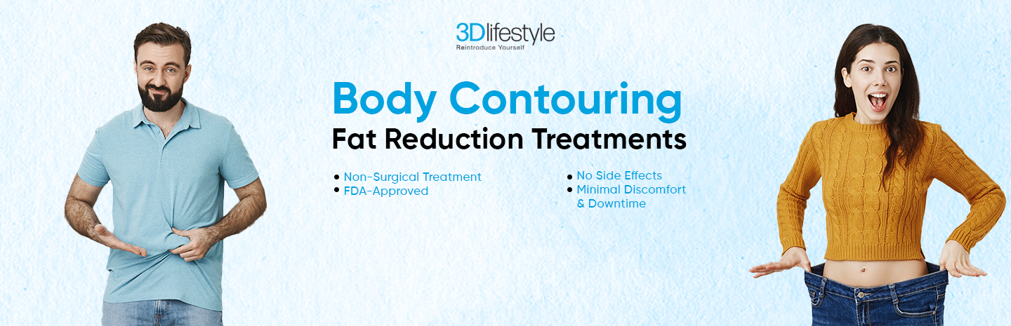 Body Contouring Treatment | The Best Unwanted Fat Reduction Treatments 3D Lifestyle PK