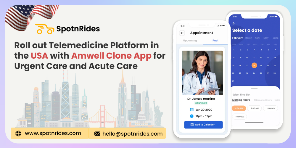 Roll out Telemedicine Platform in the USA with Amwell Clone App for Urgent Care and Acute Care - SpotnRides