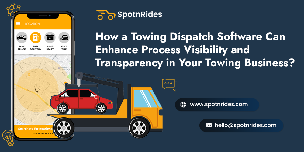 How a Towing Dispatch Software Can Enhance Process Visibility and Transparency in Your Towing Business? - SpotnRides