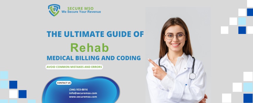 The Ultimate Guide Of Rehab Medical Billing - Secure MSO
