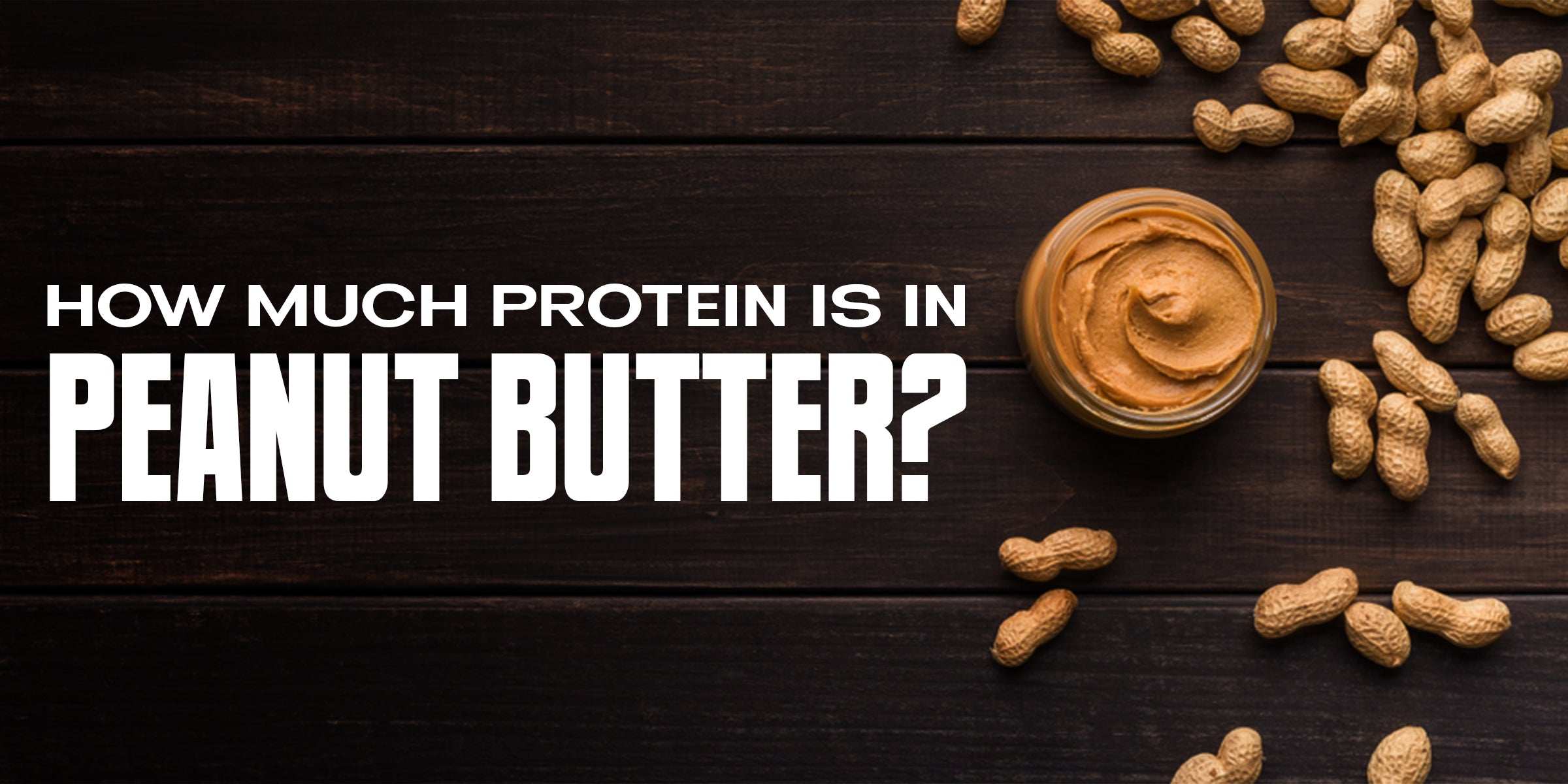 How Much Protein Is in Peanut Butter? – GetMyMettle