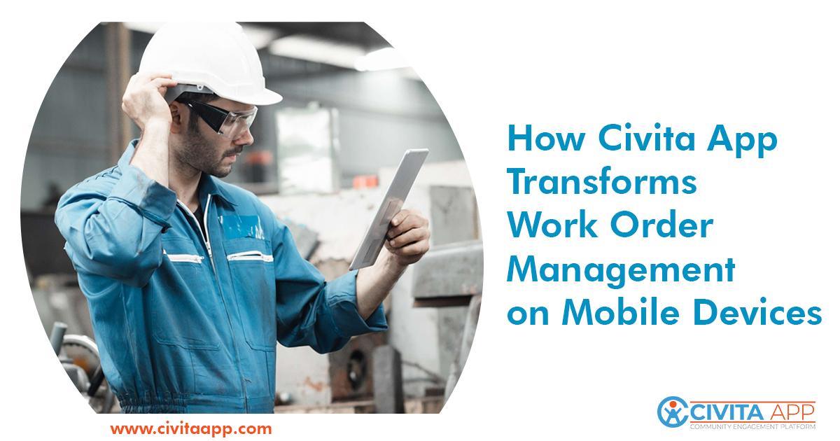 How Civita App Transforms Work Order Management on Mobile Devices