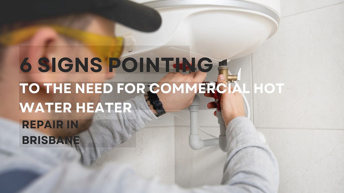 Commercial Hot Water Heater Repair in Brisbane: 6 Signs You Shouldn't Ignore | Medium