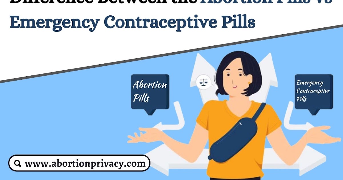 Safe Medical Abortion: Difference Between the Abortion Pills vs Emergency Contraceptive Pills