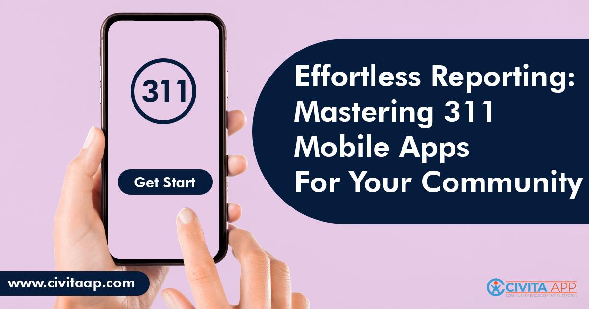 Effortless Reporting: Mastering 311 Mobile Apps for Your Community