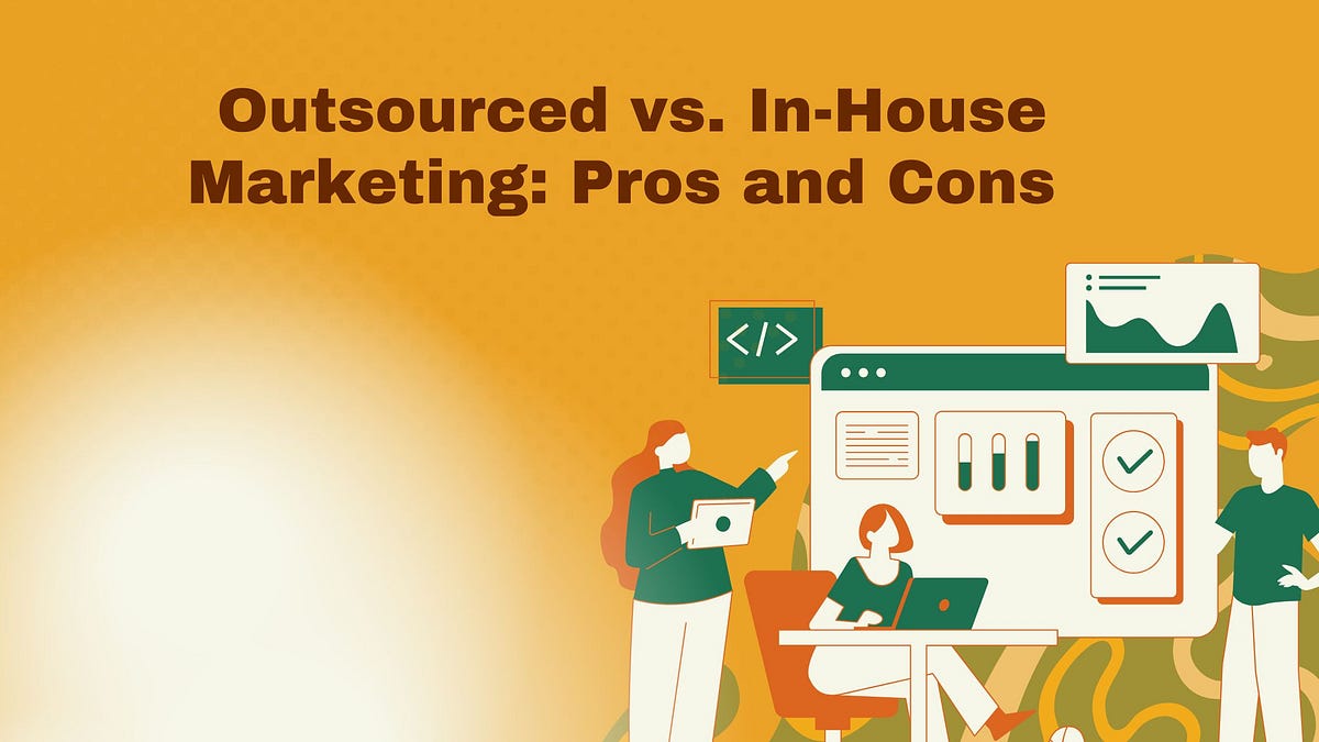 Outsourced vs. In-House Marketing: Pros and Cons  | Medium