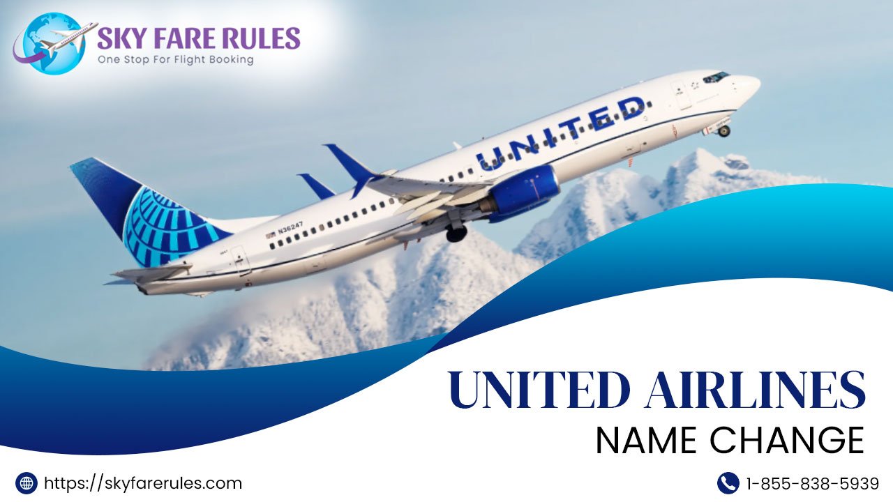 United Airlines Name Change Policy | Fee - Sky Fare Rules