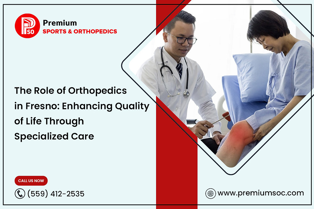 The Role of Orthopedics in Fresno: Enhancing Quality of Life Through Specialized Care