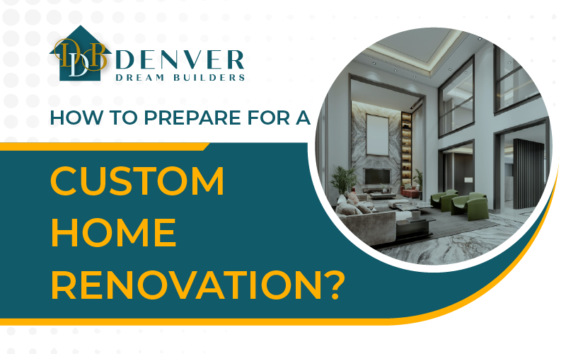 Ultimate Guide to Preparing for Your Custom Home Renovation